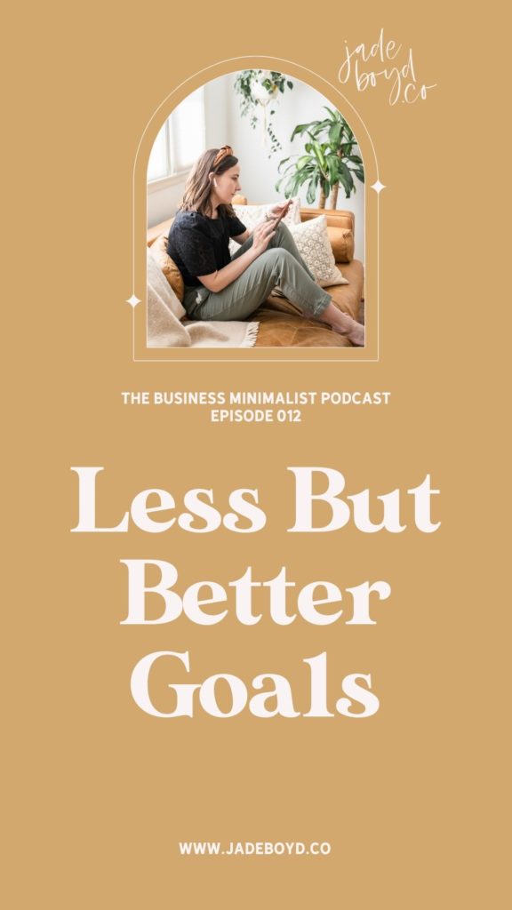 Less But Better Goals | The Business Minimalist Podcast Episode 012