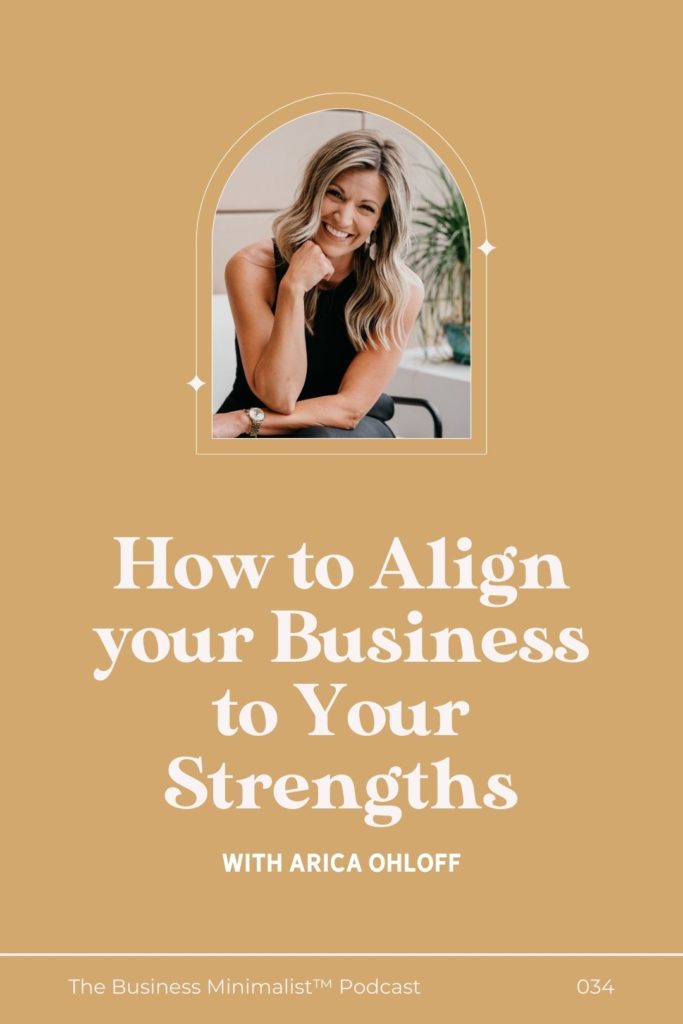How to Align your Business to your Strengths with Arica Ohloff | The Business Minimalist Podcast