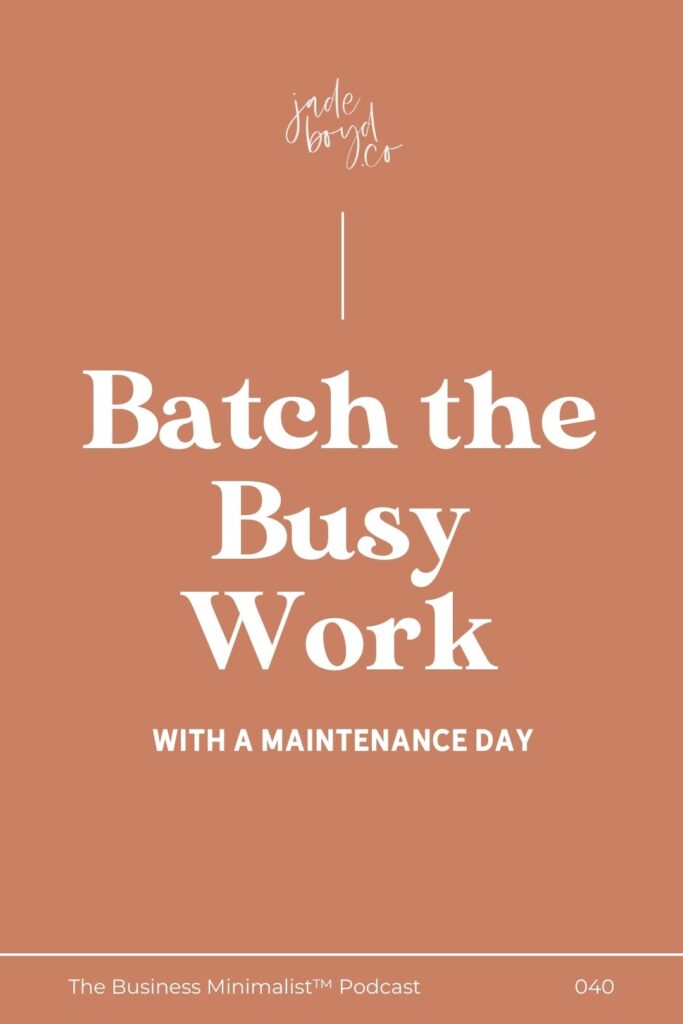 Batch the Busy Work with a Maintenance Day | The Business Minimalist™ Podcast