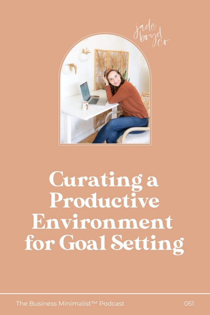 Curating a Productive Environment for Goal Setting | Jade Boyd Co.