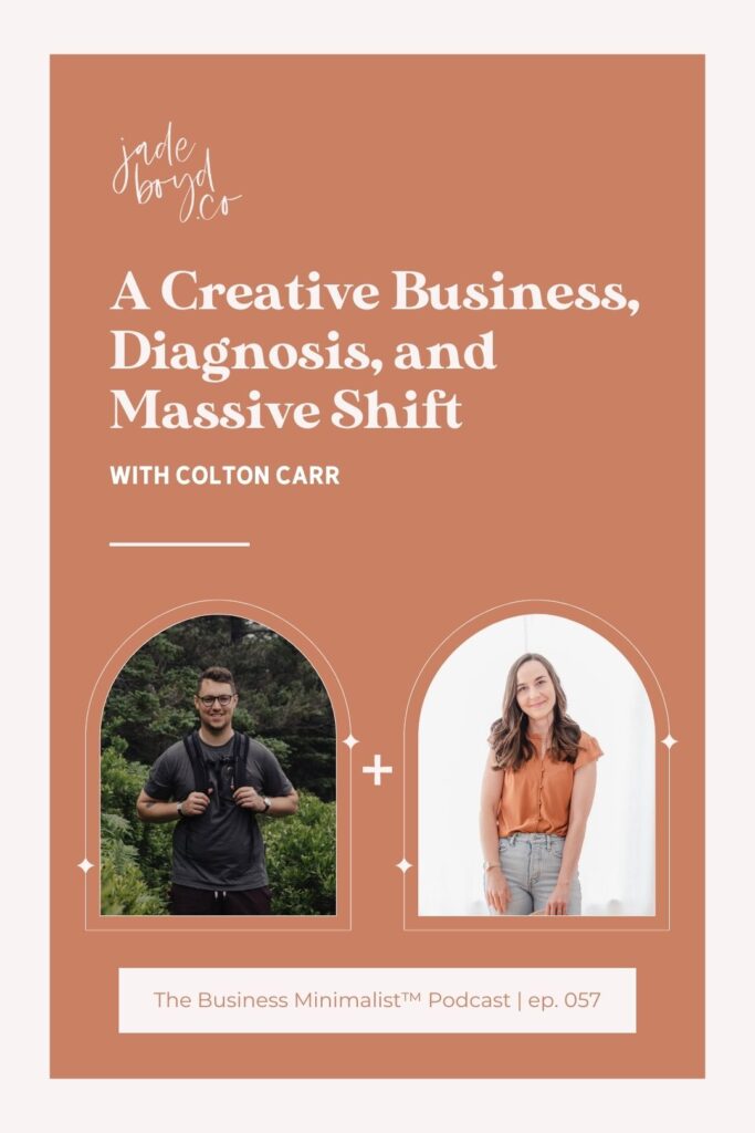 A Creative Business, Diagnosis, and Massive Shift with Colton Carr | The Business Minimalist™ Podcast 