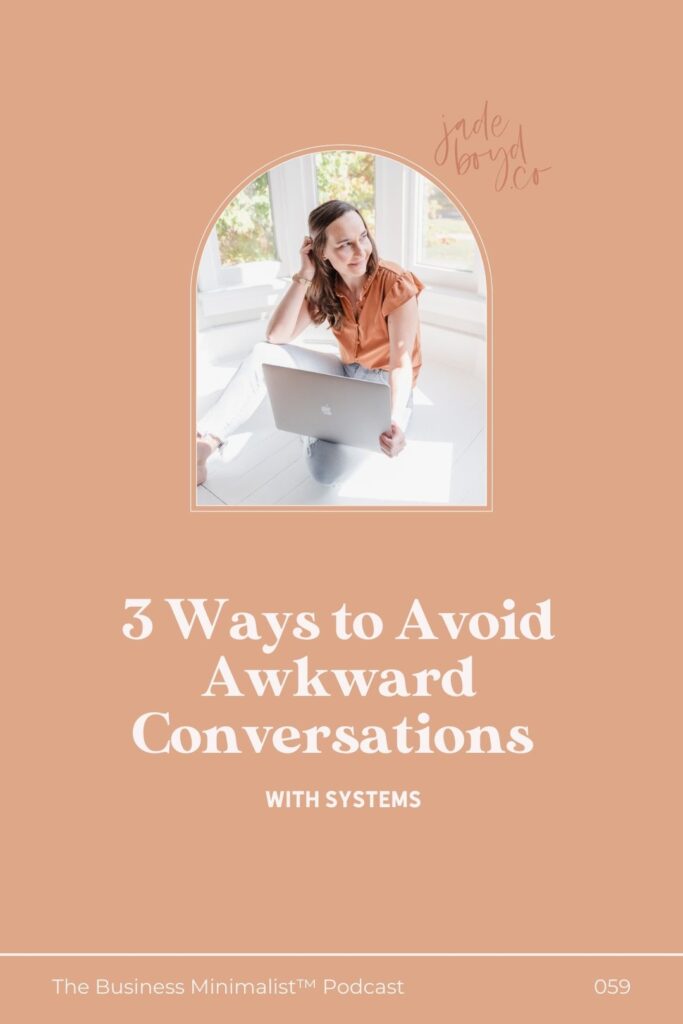 3 Ways to Avoid Awkward Conversations with Systems | The Business Minimalist™ Podcast with Jade Boyd
