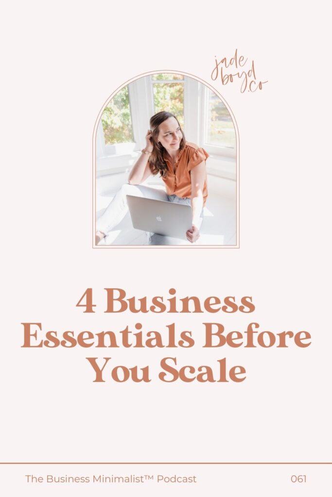 4 Business Essentials Before you Scale | The Business Minimalist™ Podcast with Jade Boyd