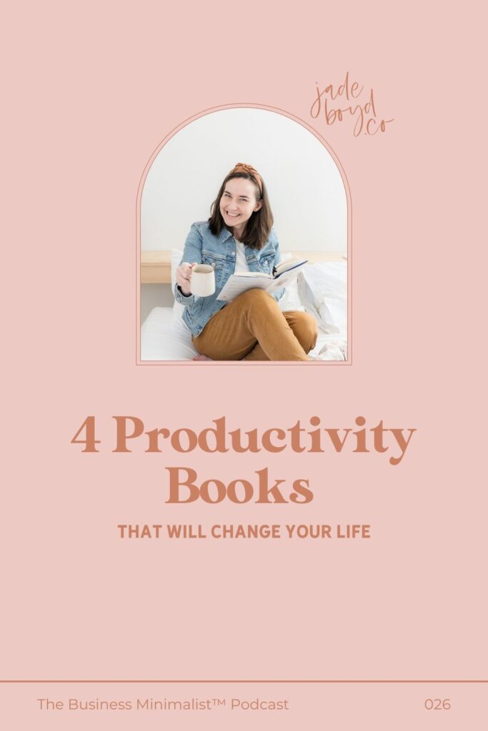 4 Productivity Books that will Change your Life | The Business Minimalist Podcast with Jade Boyd