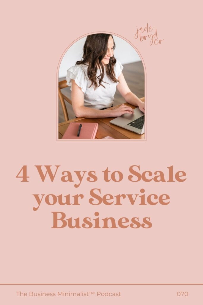 4 Ways to Scale your Service Business | The Business Minimalist™ Podcast with Jade Boyd