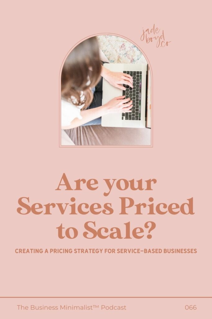Are your Services Priced to Scale? | The Business Minimalist™ Podcast with Jade Boyd