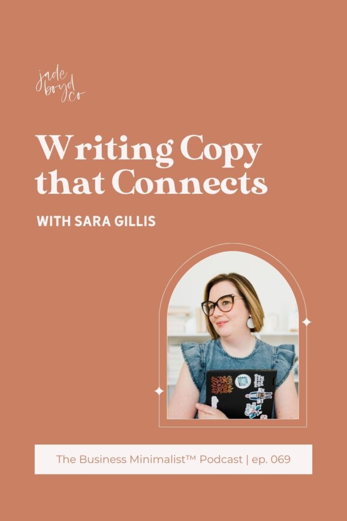 Writing Copy that Connects with Sara Gillis | The Business Minimalist™ Podcast with Jade Boyd