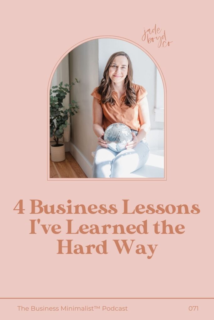 4 Business Lessons I've Learned the Hard Way | The Business Minimalist™ Podcast with Jade Boyd