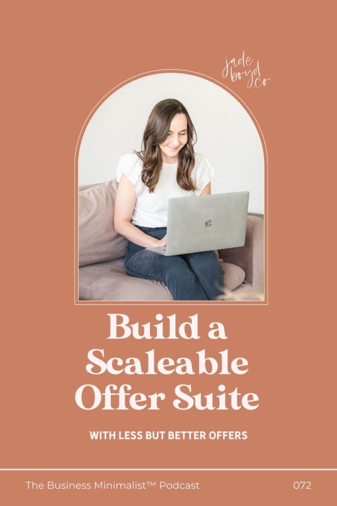 Build a Scaleable Offer Suite with Less But Better Offers | The Business Minimalist™ Podcast with Jade Boyd