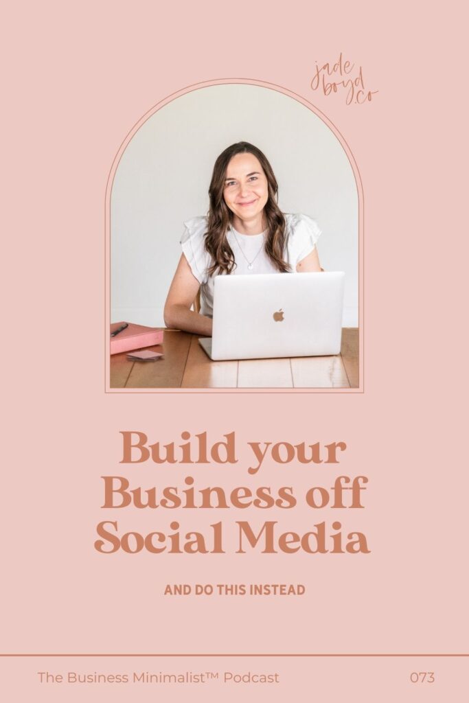 Build your Business off Social Media and Do THIS Instead | The Business Minimalist™ Podcast with Jade Boyd