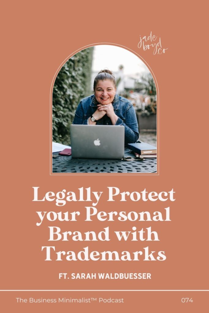 Legally Protect your Personal Brand with Trademarks ft. Sarah Waldbuesser | The Business Minimalist™ Podcast with Jade Boyd