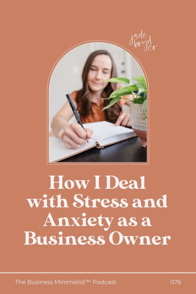 How I Deal with Stress and Anxiety as a Business Owner | The Business Minimalist™ Podcast with Jade Boyd
