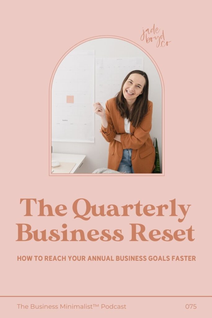 The Quarterly Business Reset: How to Reach your Annual Business Goals Faster | The Business Minimalist™ Podcast with Jade Boyd