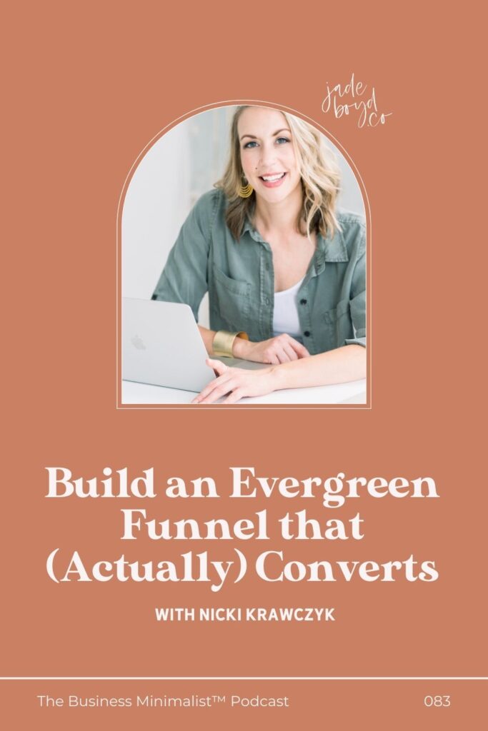 Build an Evergreen Funnel that (Actually) Converts with Nicki Krawczyk | The Business Minimalist™ Podcast with Jade Boyd