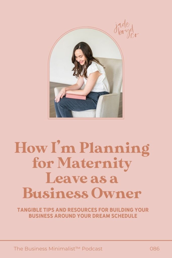 How I'm Planning for Maternity Leave as a Business Owner | The Business Minimalist™ Podcast with Jade Boyd