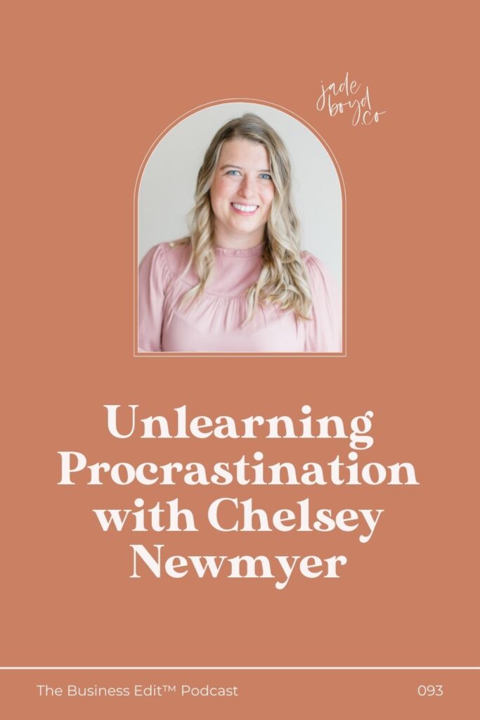 Unlearning Procrastination with Chelsey Newmyer | The Business Edit™ Podcast with Jade Boyd