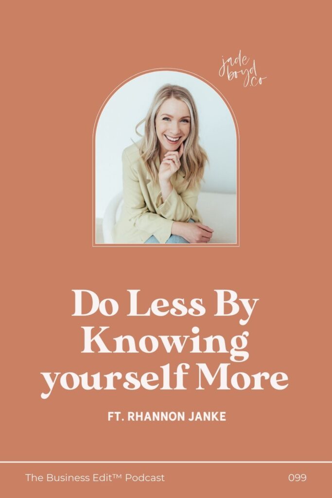 Do Less By Knowing yourself More ft. Rhannon Janke | The Business Edit™ Podcast with Jade Boyd