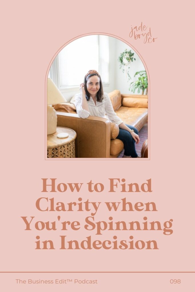 How to Find Clarity when You're Spinning in Indecision | The Business Edit with Jade Boyd