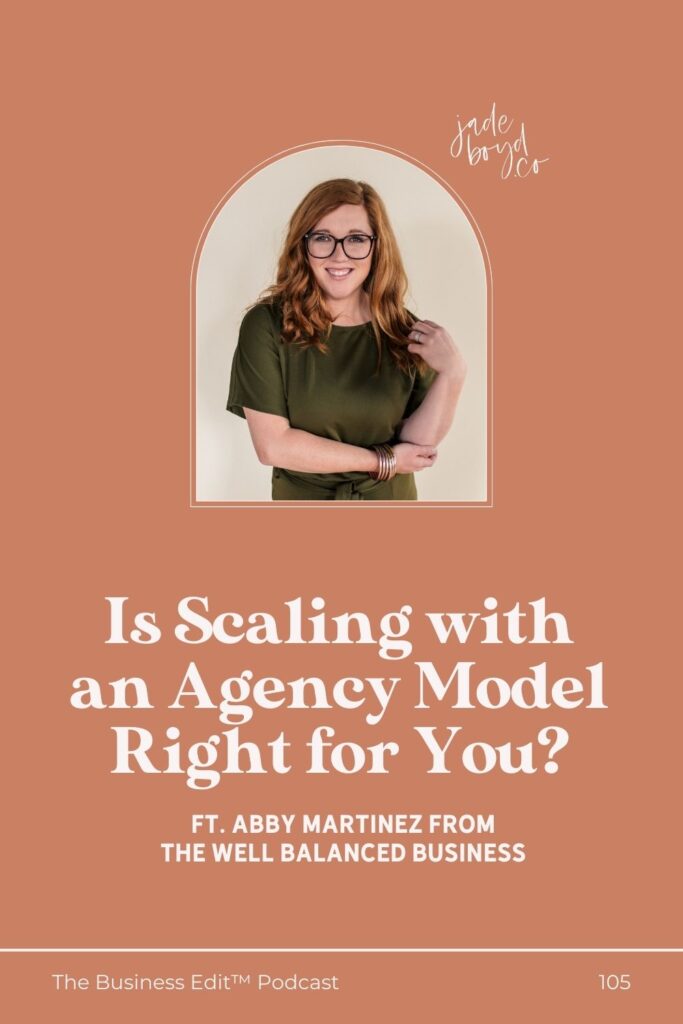 Is Scaling with an Agency Model Right for You? ft. Abby Martinez from the Well Balanced Business | The Business Edit™ Podcast with Jade Boyd