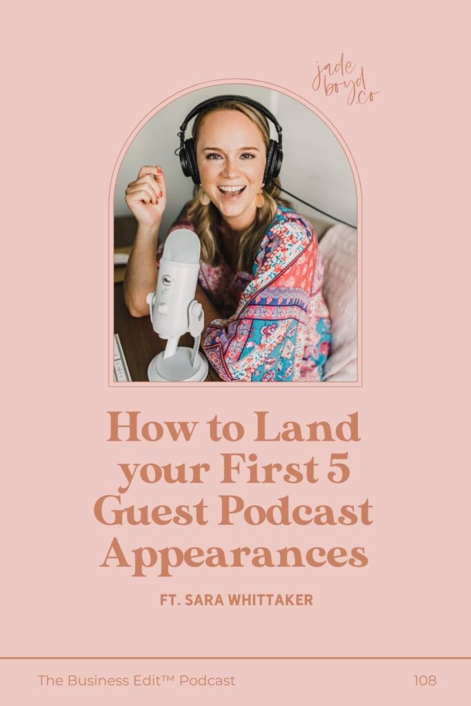 How to Land your First 5 Guest Podcast Appearances ft. Sara Whittaker | The Business Edit™ Podcast with Jade Boyd