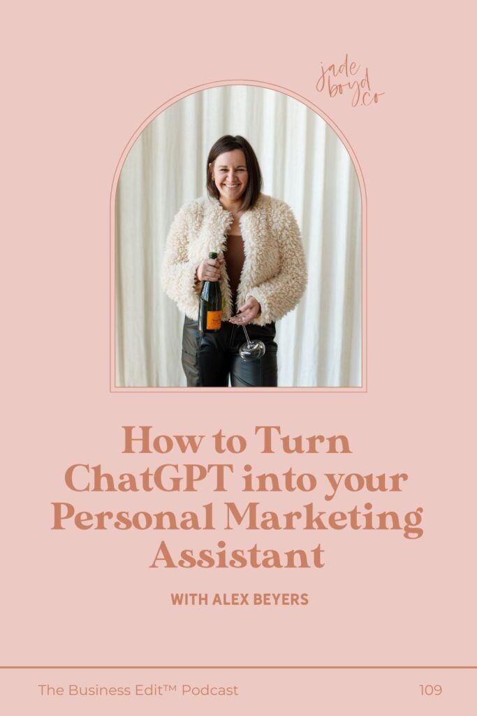 Pinterest pin image for How to Turn ChatGPT into your Personal Marketing Assistant with Alex Beyers | The Business Edit™ Podcast with Jade Boyd