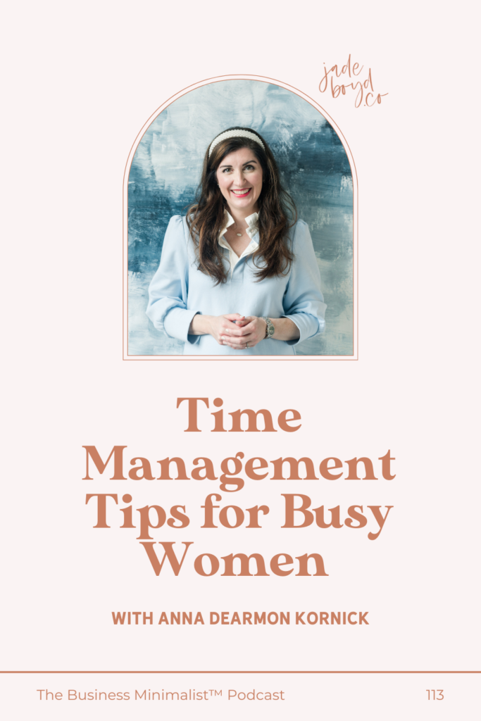 pinterest pin for Time Management Tips for Busy Women with Anna Dearmon Kornick | The Business Edit™ Podcast with Jade Boyd