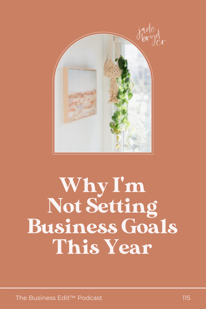 Pinterest pin graphic for Why I'm Not Setting Business Goals This Year | The Business Edit with Jade Boyd