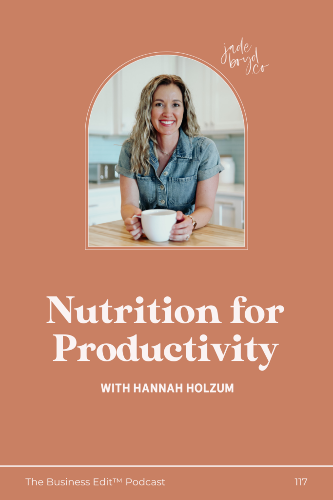 pinterest image for Nutrition for Productivity with Hannah Holzum | The Business Edit Podcast with Jade Boyd