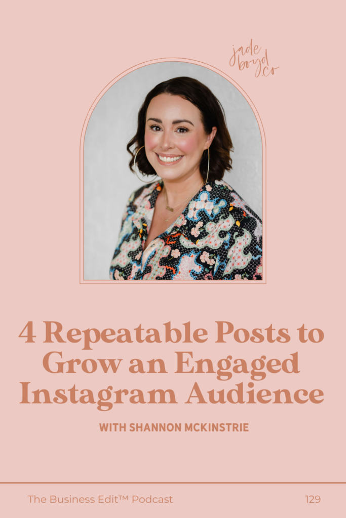 4 Repeatable Posts to Grow an Engaged Instagram Audience with Shannon McKinstrie | The Business Edit Pod cast with Jade Boyd
